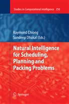 Raymon Chiong, Raymond Chiong, Dhakal, Dhakal, Sandeep Dhakal - Natural Intelligence for Scheduling, Planning and Packing Problems