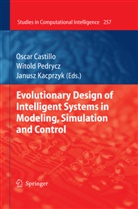 Oscar Castillo, Janusz Kacprzyk, Witold Pedrycz, Osca Castillo, Oscar Castillo, Pedrycz... - Evolutionary Design of Intelligent Systems in Modeling, Simulation and Control