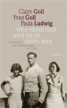 Barbara Glauert-Hesse, Clair Goll, Claire Goll, Yva Goll, Yvan Goll, Paula Ludwig... - »Nur einmal noch werd ich dir untreu sein«, 2 Teile