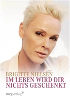 Brigitte Nielsen - Im Leben wird dir nichts geschenkt