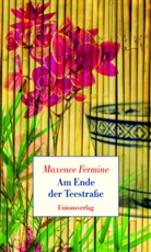 Maxence Fermine - Am Ende der Teestraße