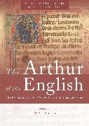 W R J Barron, W. R. J. Barron, W. R. J. Barron - The Arthur of the English - The Arthurian Legend in Medieval English Life and Literature