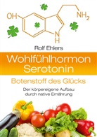 Rolf Ehlers - Wohlfühlhormon Serotonin - Botenstoff des Glücks