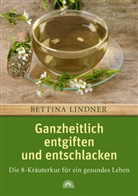 Bettina Lindner, Bettina-Nicola Lindner - Ganzheitlich entgiften und entschlacken