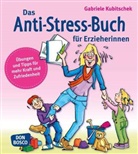 Gabriele Kubitschek - Das Anti-Stress-Buch für Erzieherinnen