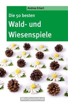Andrea Erkert - Die 50 besten Wald- und Wiesenspiele
