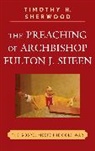 Timothy H Sherwood, Timothy H. Sherwood - The Preaching of Archbishop Fulton J. Sheen
