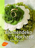 Eleonore Schick - Blumendeko für die Hochzeit selbst gemacht