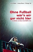 Backe, Volke Backes, Volker Backes, Beun, Andrea Beune, Andreas Beune... - Ohne Fußball wär'n wir gar nicht hier