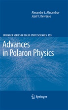 Alexandre Alexandrov, Alexandre S Alexandrov, Alexandre S. Alexandrov, Sasha Alexandrov, Jozef T Devreese, Jozef T. Devreese - Advances in Polaron Physics