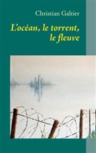Christian Galtier - L'océan, le torrent, le fleuve