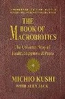 Alex Jack, Alex (Alex Jack) Jack, Michio Kushi, Michio (Michio Kushi) Kushi - The Book of Macrobiotics