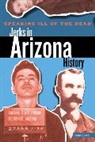 Sam Lowe, Lowe Sam - Speaking Ill of the Dead: Jerks in Arizona History