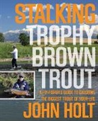 John Holt, Ginny Holt - Stalking Trophy Brown Trout