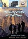 Mike Graf, Marjorie Leggitt, Leggitt Marjorie - Yosemite National Park: Harrowing Ascent of Half Dome