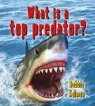 Bobbie Kalman - What Is a Top Predator?