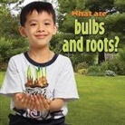Molly Aloian - What Are Bulbs and Roots?