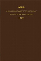 Clemens de Wolf, Marieke Van Delft, Department of Collections of the Koni, Dept of Special Collections of the Konin, Dept of Special Collections of the Koninklijke Bibliotheek, Dept. of Special Collections of the Koninklijke Bibliotheek... - Annual Bibliography of the History of the Printed Book and Libraries (ABHB) - 24: ABHB Annual Bibliography of the History of the Printed Book and Libraries. Vol.24