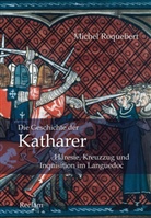Michel Roquebert - Die Geschichte der Katharer