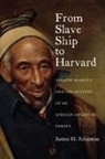 James H. Johnston - From Slave Ship to Harvard