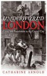 Catharine Arnold - Underworld London: City of Crime