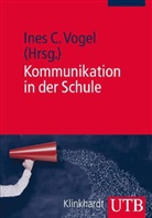 Ines C. Vogel, Ine C Vogel, Ines C. Vogel - Kommunikation in der Schule