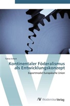 Tobias Schock - Kontinentaler Föderalismus als Entwicklungskonzept