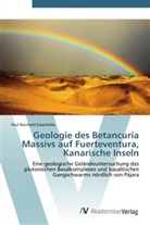 Paul Reinhold Eizenhöfer - Geologie des Betancuria Massivs auf Fuerteventura, Kanarische Inseln