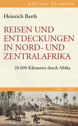 Heinrich Barth, Heinric Schiffers, Heinrich Schiffers - Reisen und Entdeckungen in Nord- und Zentralafrika - 20.000 Kilometer durch Afrika