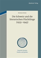 Kristina Schulz - Die Schweiz und die literarischen Flüchtlinge (1933-1945)