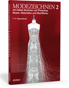F Volker Feyerabend, F. V. Feyerabend, F. Volker Feyerabend - Modezeichnen 2 mit Adobe Illustrator und Photoshop. Bd.2