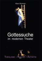 Klaus Dermutz - Gottessuche in den Theaterinszenierungen von Andrea Breth, Christoph Marthaler und Peter Zadek