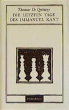 Thomas De Quincey, Thomas DeQuincey, Fleur Jaeggy, Thomas De Quincey, Corneli Langendorf, Cornelia Langendorf - Die letzten Tage des Immanuel Kant