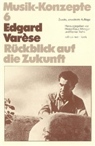 Heinz-Klaus Metzger, Rainer Riehn, Ulrich Tadday - Musik-Konzepte, Neue Folge - 6: Edgard Varese, Rückblick auf die Zukunft