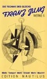 Franz Jung - Werke - Bd.6: Werke / Die Technik des Glücks