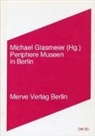 Peter Bexte, Peter P Bork, Frieder Butzmann, Michael Glasmeier, Michael Glasmeier - Periphere Museen in Berlin