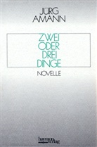 Jürg Amann - Zwei oder drei Dinge