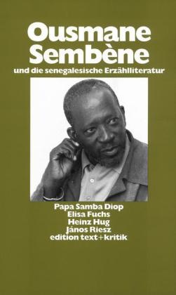 Papa Samba Diop, Elisa Fuchs, Heinz Hug, Rie, Ousmane Sembene, … - Ousmane Sembene und die senegalesische Erzählliteratur