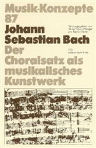 Johann Sebastian Bach, Heinz-Klaus Metzger, Rainer Riehn, Ulrich Tadday - Musik-Konzepte, Neue Folge - 87: Johann Sebastian Bach, Der Choralsatz als musikalisches Kunstwerk