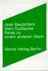 Jean Baudrillard, Marc Guillaume, Markus Sedlaczek - Reise zu einem anderen Stern