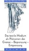 Heid Nixdorff, Heide Nixdorff - Das textile Medium als Phänomen der Grenze, Begrenzung, Entgrenzung