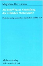 Magdalene Heuvelmann - Auf dem Weg zur Abschaffung der Mutterschaft?