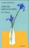Christian Steinbacher - Für die Früchtchen