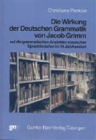 Christiane Pankow - Die Wirkung der deutschen Grammatik von Jacob Grimm auf die grammatischen Ansichten russischer Sprachforscher im 19. Jahrhundert