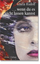 Gisela Rudolf - . . . wenn du es nicht lassen kannst