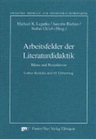 Michael Legutke, Michael K. Legutke, Anne Richter, Annett Richter, Annette Richter, Stefan Ulrich - Arbeitsfelder der Literaturdidaktik