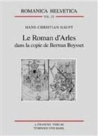 Hans-Christian Haupt - Le Roman d'Arles dans la copie de Bertran Boysset