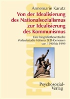 Annemarie Karutz - Von der Idealisierung des Nationalsozialismus zur Idealisierung des Kommunismus