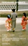 Ferdinand Schmatz - tokyo, echo oder wir bauen den schacht zu babel, weiter