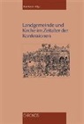 Beat Kümin - Landgemeinde und Kirche im Zeitalter der Konfessionen